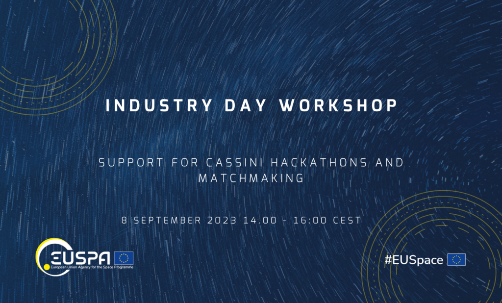 In support to the Procurement CASSINI Hackathons and Matchmaking, EUSPA is organising this Industry Day Workshop. In support to the Procurement CASSINI Hackathons and Matchmaking, EUSPA is organising this Industry Day Workshop.