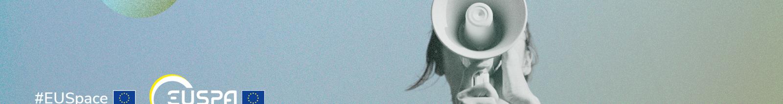 light blue banner with a person holding a megaphone and #EUSpace and EUSPA logos places on the bottom left side